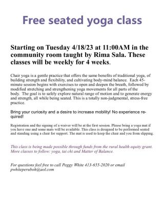 Free seated yoga class     Starting on Tuesday 4/18/23 at 11:00AM in the community room taught by Rima Sala. These classes will 